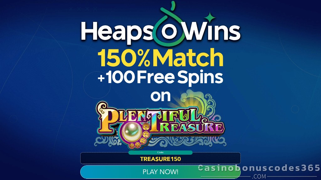 Heaps o Wins — 150% match + 100 free spins on Plentiful Treasure